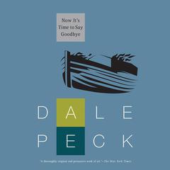 Now It's Time to Say Goodbye by Dale Peck audiobook