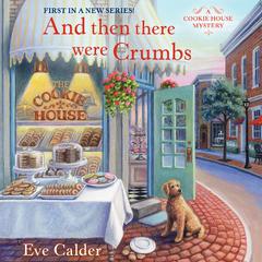 And Then There Were Crumbs by Eve Calder audiobook