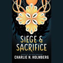Siege and Sacrifice by Charlie N. Holmberg audiobook
