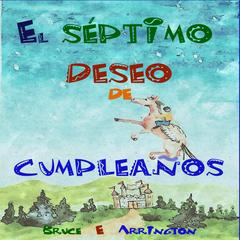 El séptimo deseo de cumpleaños (Spanish Edition) by Bruce Arrington audiobook