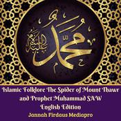 Islamic Folklore The Spider of Mount Thawr and Prophet Muhammad SAW English Edition by  Jannah Firdaus Foundation audiobook