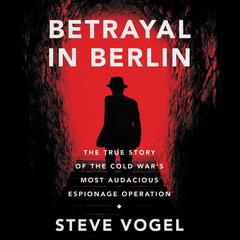 Betrayal in Berlin by Steve Vogel audiobook