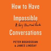 How to Have Impossible Conversations by  Peter Boghossian audiobook