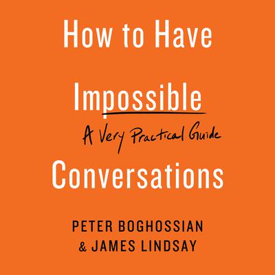How to Have Impossible Conversations by Peter Boghossian audiobook