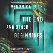 The End and Other Beginnings by  Veronica Roth audiobook