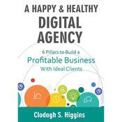 A Happy & Healthy Digital Agency  by  Clodagh S. Higgins audiobook