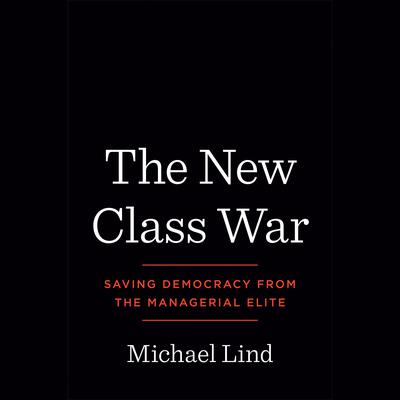 The New Class War by Michael Lind audiobook