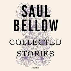 Collected Stories by Saul Bellow audiobook