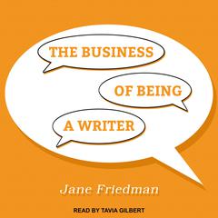 The Business of Being a Writer by Jane Friedman audiobook