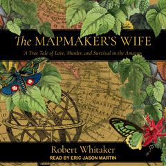 The Mapmaker's Wife by Robert Whitaker audiobook