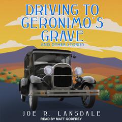 Driving to Geronimo's Grave and Other Stories by Joe R. Lansdale audiobook