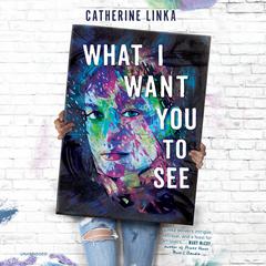 What I Want You to See by Catherine Linka audiobook