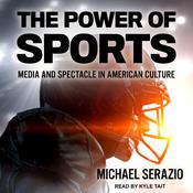 The Power of Sports by  Michael Serazio audiobook