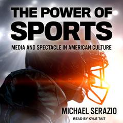 The Power of Sports by Michael Serazio audiobook