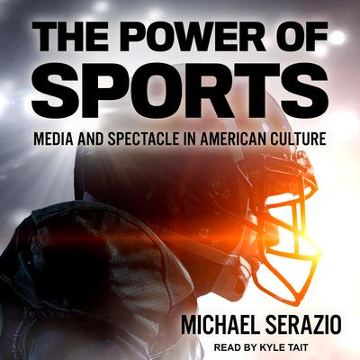 The Power of Sports by Michael Serazio audiobook