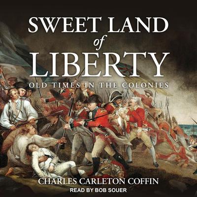 Sweet Land of Liberty by Charles Carleton Coffin audiobook