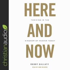 Here and Now by Robby Gallaty audiobook