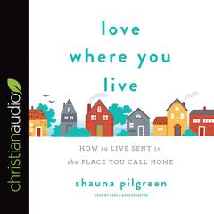 Love Where You Live by Shauna Pilgreen audiobook