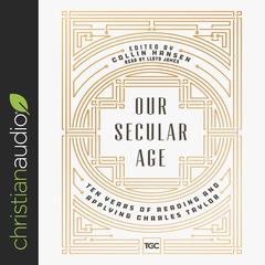 Our Secular Age by Collin Hansen audiobook