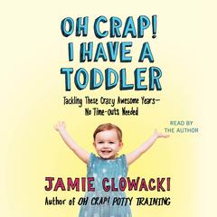 Oh Crap! I Have a Toddler by Jamie Glowacki audiobook