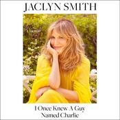 I Once Knew a Guy Named Charlie by  Jaclyn Smith audiobook