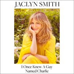 I Once Knew a Guy Named Charlie by Jaclyn Smith audiobook