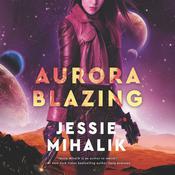 Aurora Blazing by  Jessie Mihalik audiobook