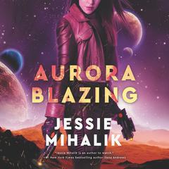 Aurora Blazing by Jessie Mihalik audiobook