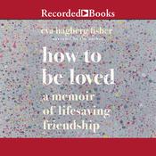 How to Be Loved by  Eva Hagberg Fisher audiobook