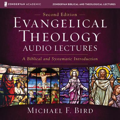 Evangelical Theology: Audio Lectures by Michael F. Bird audiobook