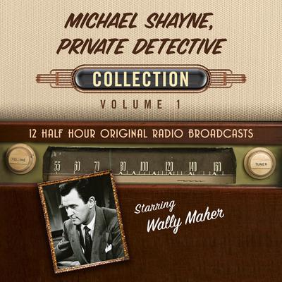 Michael Shayne, Private Detective, Collection 1 by Black Eye Entertainment audiobook