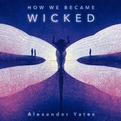 How We Became Wicked by Alexander Yates audiobook