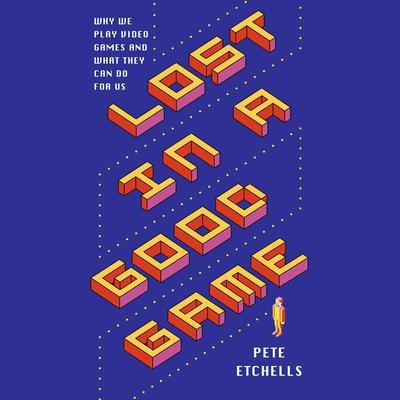 Lost in a Good Game by Pete Etchells audiobook