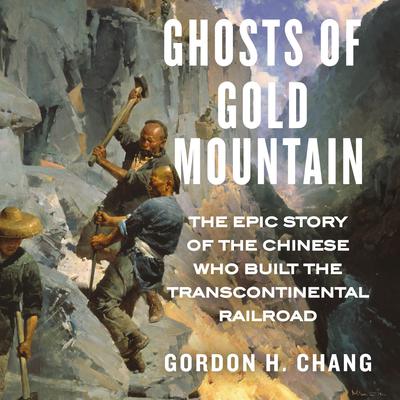 Ghosts of Gold Mountain by Gordon H. Chang audiobook