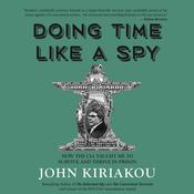 Doing Time Like A Spy by  John Kiriakou audiobook