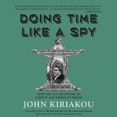 Doing Time Like A Spy by John Kiriakou audiobook