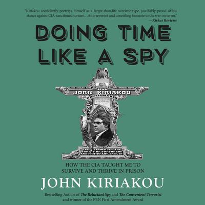 Doing Time Like A Spy by John Kiriakou audiobook