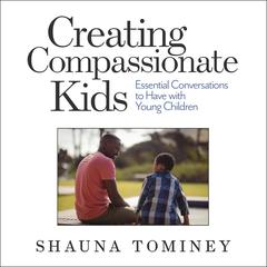 Creating Compassionate Kids by Shauna Tominey audiobook