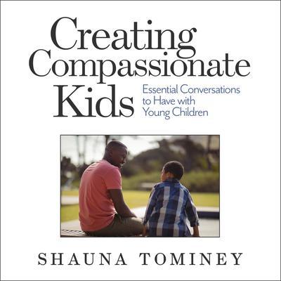Creating Compassionate Kids by Shauna Tominey audiobook