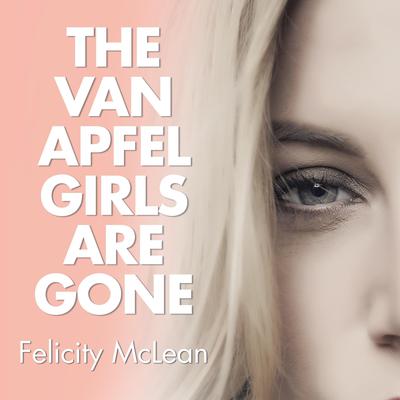 The Van Apfel Girls Are Gone by Felicity McLean audiobook