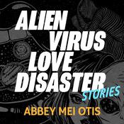 Alien Virus Love Disaster by  Abbey Mei Otis audiobook