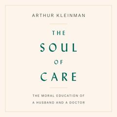 The Soul of Care by Arthur Kleinman audiobook