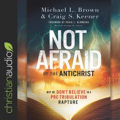 Not Afraid of the Antichrist by Michael L. Brown audiobook