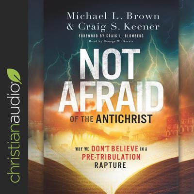 Not Afraid of the Antichrist by Michael L. Brown audiobook