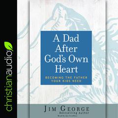 Dad After God's Own Heart by Jim George audiobook