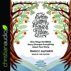Even Better than Eden by Nancy Guthrie audiobook