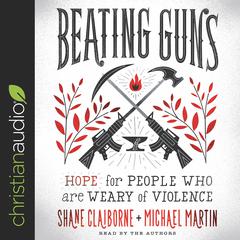Beating Guns by Shane Claiborne audiobook