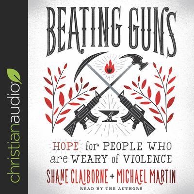 Beating Guns by Shane Claiborne audiobook