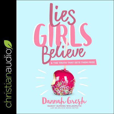 Lies Girls Believe by Dannah Gresh audiobook