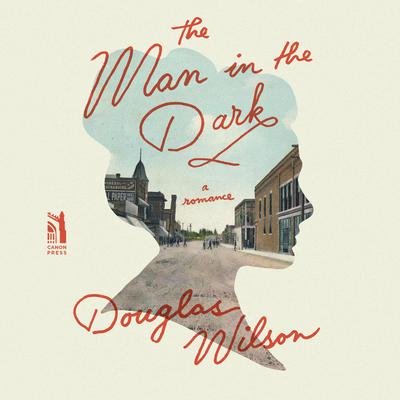 The Man In The Dark by Douglas Wilson audiobook